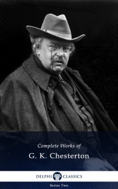 G. K. Chesterton - Delphi Complete Works of G. K. Chesterton (Illustrated)