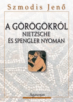 A grgkrl - Nietzsche s Spengler nyomn