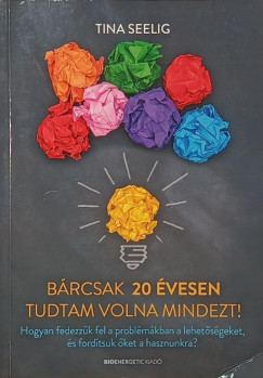 B�rcsak 20 �vesen tudtam volna mindezt!