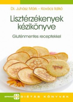 Juhász Márk - Kovács Ildikó - Lisztérzékenyek kézikönyve - Gluténmentes receptekkel