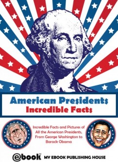 My Ebook Publishing House - American Presidents - Incredible Facts