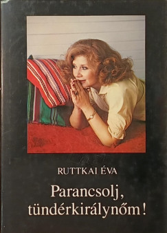 Ruttkai �va - Parancsolj, t�nd�rkir�lyn�m!