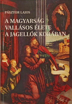 A magyars�g vall�sos �lete a Jagell�k kor�ban