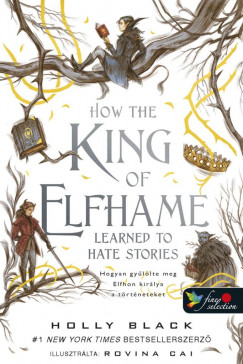 How the King of Elfhame Learned to Hate Stories - Hogyan gyllte meg Elfhon kirlya a trtneteket