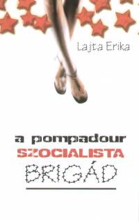Lajta Erika - A pompadour szocialista brigd