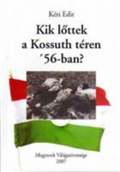 Kri Edit - Kik lttek a Kossuth tren '56-ban?