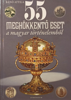 55 megh�kkent� eset a magyar t�rt�nelemb�l