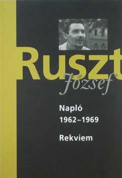 Ruszt Jzsef - Forgch Andrs   (Szerk.) - Nnay Istvn   (Szerk.) - Tucsni Andrs   (Szerk.) - Napl 1962-1969 - Rekviem