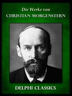 Christian Morgenstern - Saemtliche Werke von Christian Morgenstern (Illustrierte)
