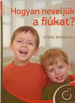 Steve Biddulph - Hogyan neveljük a fiúkat?