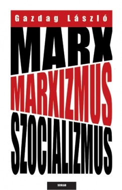 Gazdag László - Marx, marxizmus, szocializmus