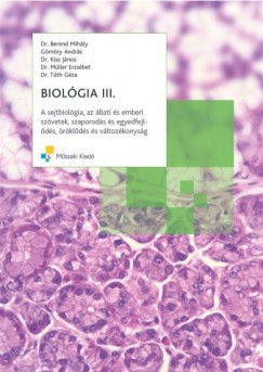 Dr. Berend Mihly - Gmri Andrs - Biolgia III. - A sejtbiolgia, az llati s emberi szvetek, szaporods