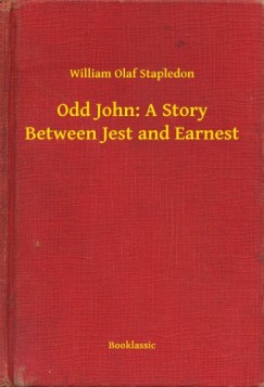 William Olaf Stapledon - Odd John: A Story Between Jest and Earnest