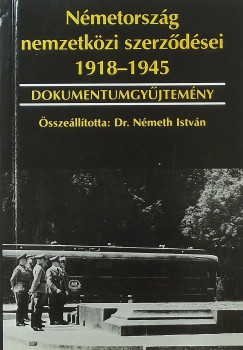 Dr. Nmeth Istvn   (Szerk.) - Nmetorszg nemzetkzi szerzdsei 1918-1945