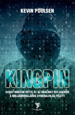 Poulsen Kevin - Kevin Poulsen - Kingpin - avagy hogyan vette t az uralmat egy hacker a millirddollros cyberalvilg felett