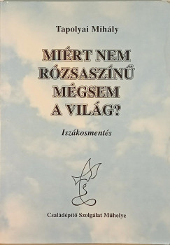Mirt nem rzsaszn mgsem a vilg?