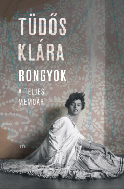 T�d�s Kl�ra - Rongyok - A teljes memo�r