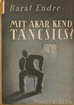 Mit akar kend, Tncsics?