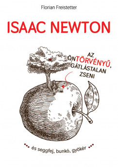 Florian Freistetter - Isaac Newton az öntörvényû gátlástalan zseni...
