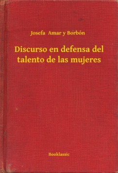 Josefa Amar Y Borb�n - Discurso en defensa del talento de las mujeres