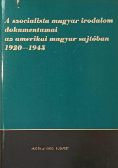 Kovcs Jzsef - A szocialista magyar irodalom dokumentumai az amerikai magyar sajtban