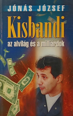 Kisbandi, az alvil�g �s a milli�rdok