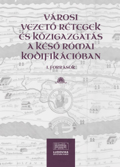 V�rosi vezet� r�tegek �s k�zigazgat�s a k�s� r�mai kodifik�ci�ban I.