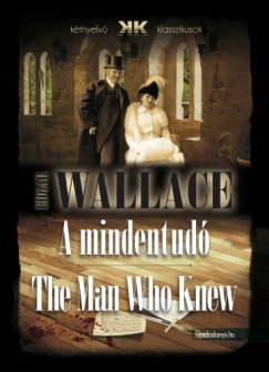 Wallace Edgar - Edgar Wallace - A mindentud - The Man Who Knew