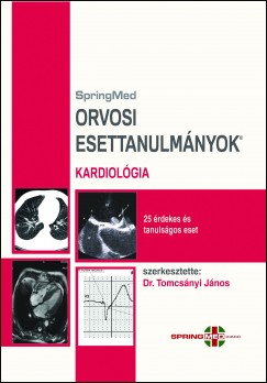 Tomcsnyi Jnos   (Szerk.) - Orvosi Esettanulmnyok - Kardiolgia