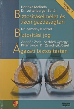 Adorján Zsolt - Dr. József Zavodnyik - Dr. Luttenberger Zoltán - Péteri János - Biztosításelmélet és üzemgazdaságtan - Biztosítási jog - Ágazati biztosítástan