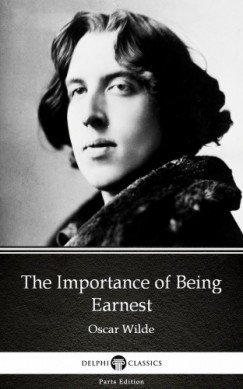 Oscar Wilde - The Importance of Being Earnest by Oscar Wilde (Illustrated)