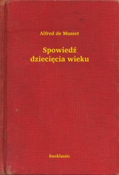 Alfred De Musset - Spowied dziecicia wieku