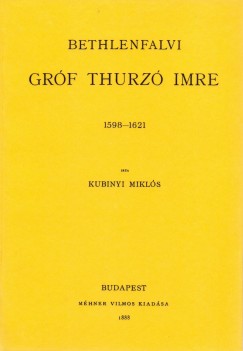 Ifj. Kubinyi Mikls - Bethlenfalvi grf Thurz Imre 1598-1621