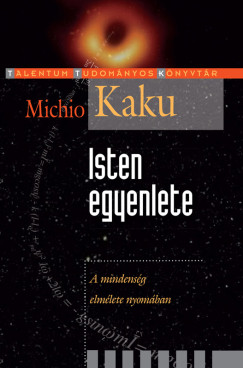 Michio Kaku - Isten egyenlete - A mindensg elmlete nyomban