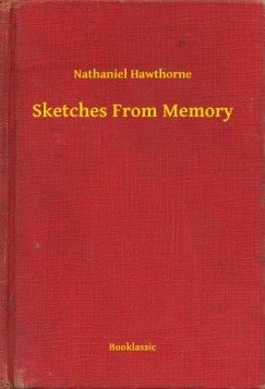 Nathaniel Hawthorne - Sketches From Memory