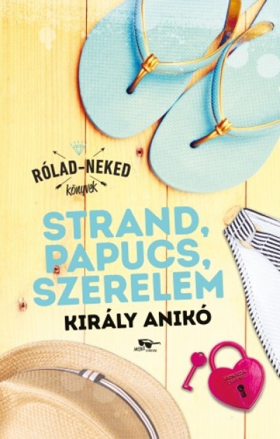 Király Anikó - Strand, papucs, szerelem