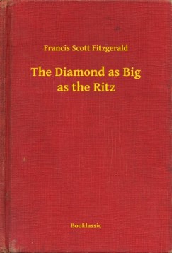 Francis Scott Fitzgerald - The Diamond as Big as the Ritz
