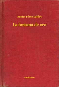 Galds Benito Prez - Benito Prez Galds - La fontana de oro