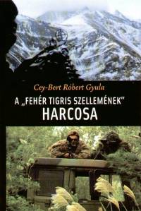 Cey-Bert Rbert Gyula - A ""fehr tigris szellemnek"" harcosa