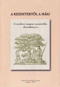 A kezdetektl a mig - A modern magyar szemiotika olvasknyve