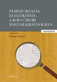 Kökényesi Zsolt   (Szerk.) - Nemesi oktatás és elitképzés a kora újkori Magyar Királyságban