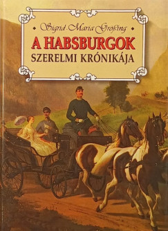 Sigrid-Maria Grssing - A Habsburgok szerelmi krnikja