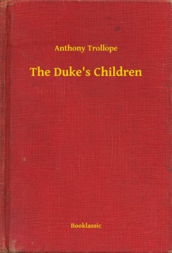 Anthony Trollope - The Duke's Children