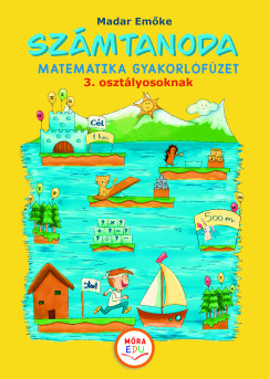 Madar Emke - Szmtanoda - Matematikai gyakorlfzet 3. osztlyosoknak