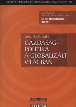 Veress Jzsef   (Szerk.) - Gazdasgpolitika a globalizlt vilgban
