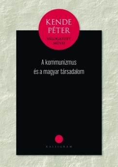 Kende Pter - A kommunizmus s a magyar trsadalom
