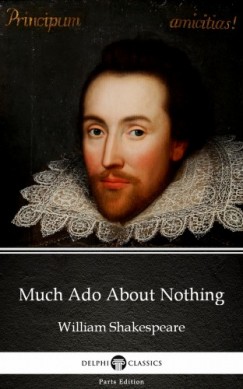 Delphi Classics William Shakespeare - Much Ado About Nothing by William Shakespeare (Illustrated)
