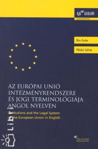 Kiss Eszter - Pilisk Szilvia - Az Eurpai Uni intzmnyrendszere s jogi terminolgija angol nyelven