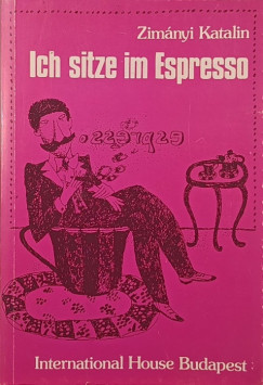 Zim�nyi Katalin - Isch sitze im Espresso