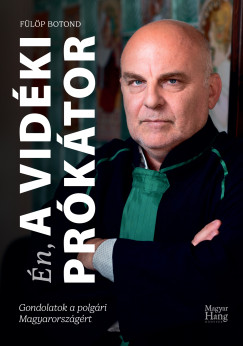 �n, a Vid�ki pr�k�tor - Gondolatok a polg�ri Magyarorsz�g�rt